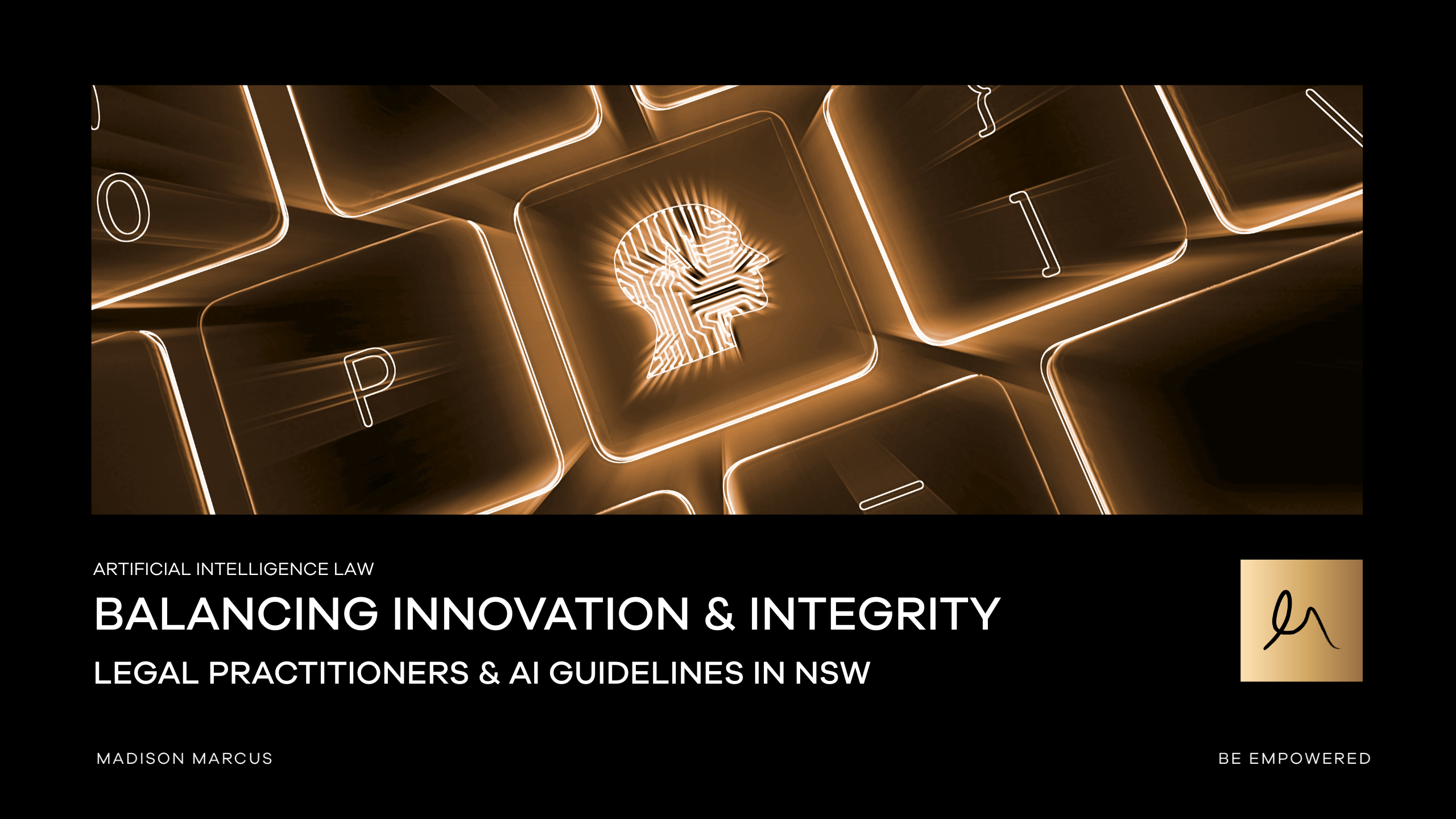 A digital graphic titled "Balancing Innovation & Integrity – Legal Practitioners & AI Guidelines in NSW" by Madison Marcus. The background features a stylized glowing keyboard with a key displaying a human profile integrated with circuit patterns, symbolizing artificial intelligence.