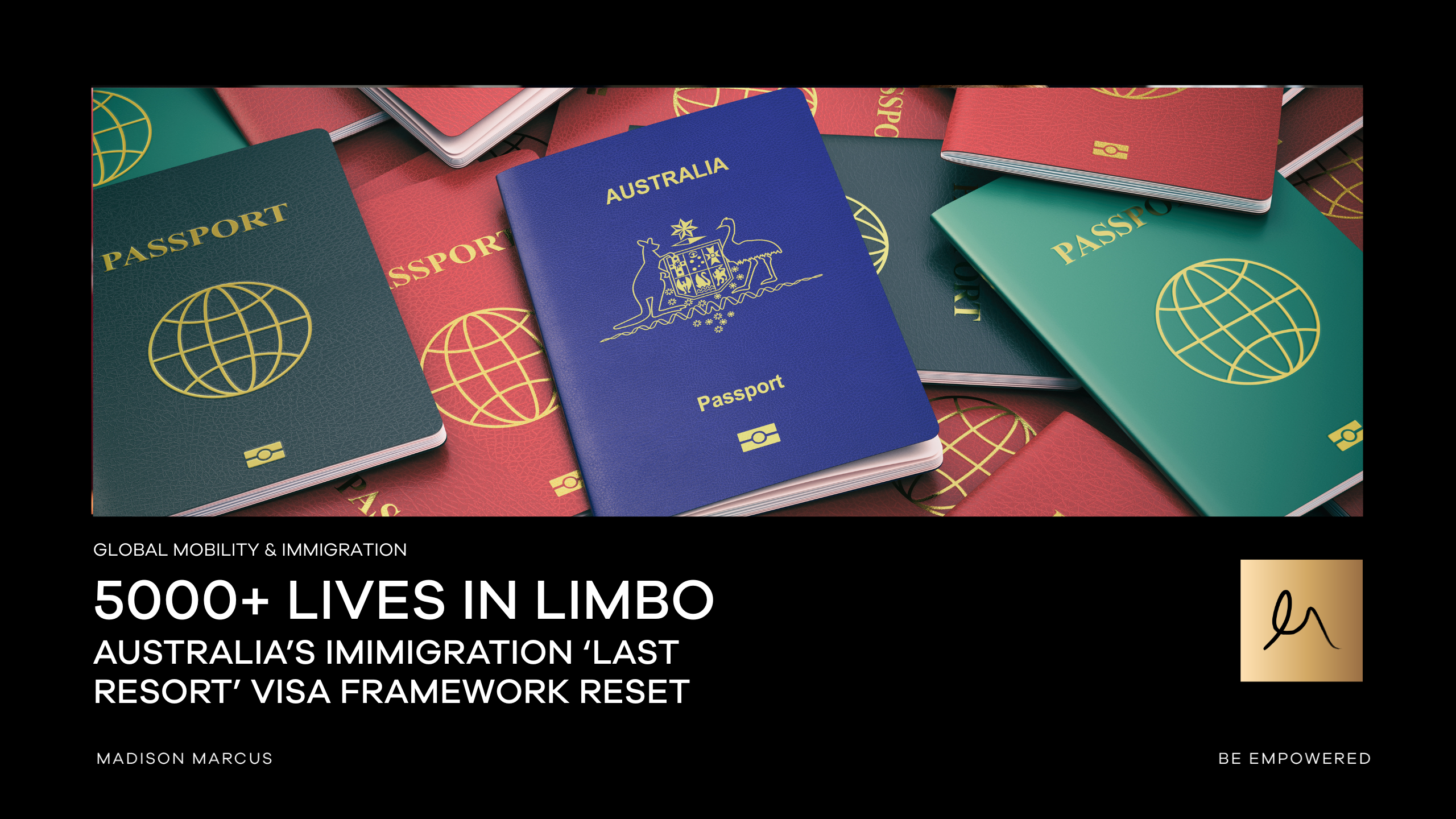 Australian passport surrounded by multiple passports with headline “5000+ Lives in Limbo – Australia’s Immigration ‘Last Resort’ Visa Framework Reset” by Madison Marcus Global Mobility & Immigration.